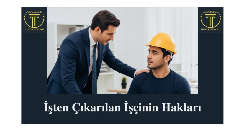 İşten Çıkarılan İşçinin Hakları