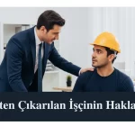 İşten Çıkarılan İşçinin Hakları